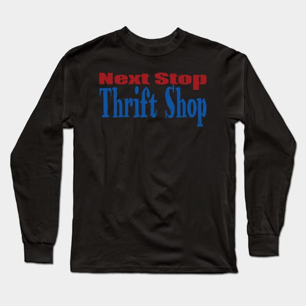 Next Stop Thrift Shop Long Sleeve T-Shirt by jw608